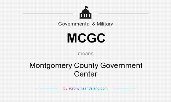 What does MCGC mean? It stands for Montgomery County Government Center