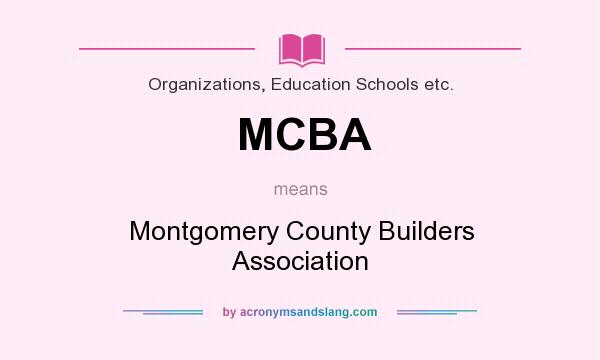 What does MCBA mean? It stands for Montgomery County Builders Association