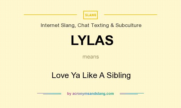 What does LYLAS mean? It stands for Love Ya Like A Sibling