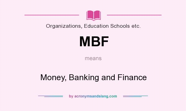 What does MBF mean? It stands for Money, Banking and Finance