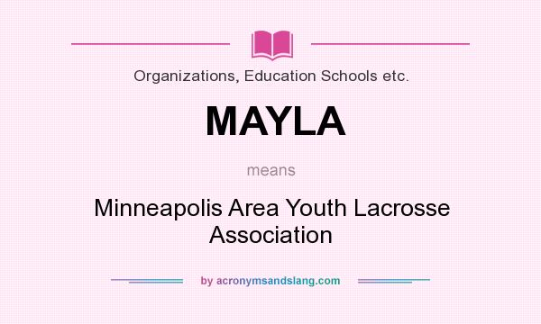 What does MAYLA mean? It stands for Minneapolis Area Youth Lacrosse Association