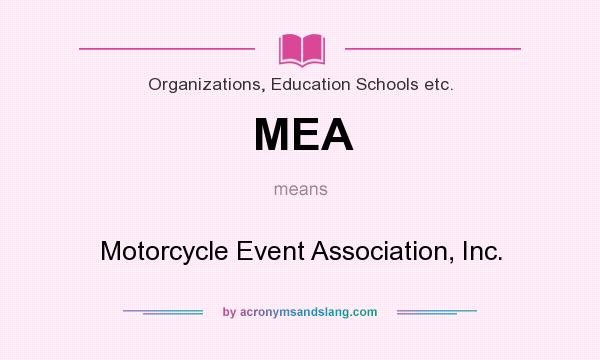 What does MEA mean? It stands for Motorcycle Event Association, Inc.