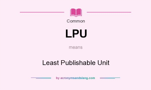 What does LPU mean? It stands for Least Publishable Unit