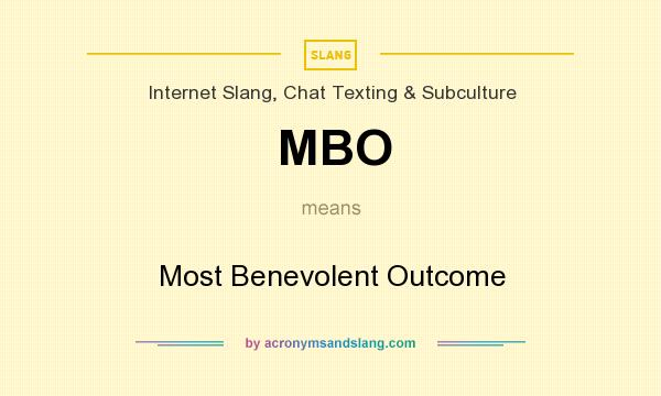 What does MBO mean? It stands for Most Benevolent Outcome