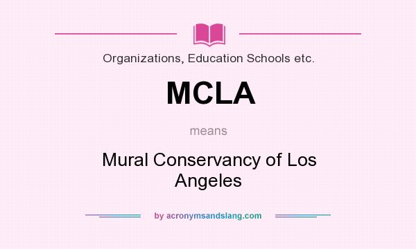 What does MCLA mean? It stands for Mural Conservancy of Los Angeles