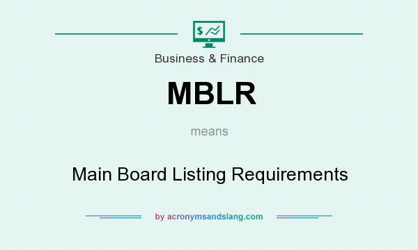 What does MBLR mean? It stands for Main Board Listing Requirements