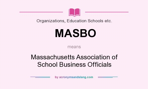 What does MASBO mean? It stands for Massachusetts Association of School Business Officials