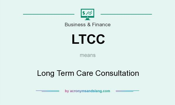 What does LTCC mean? It stands for Long Term Care Consultation