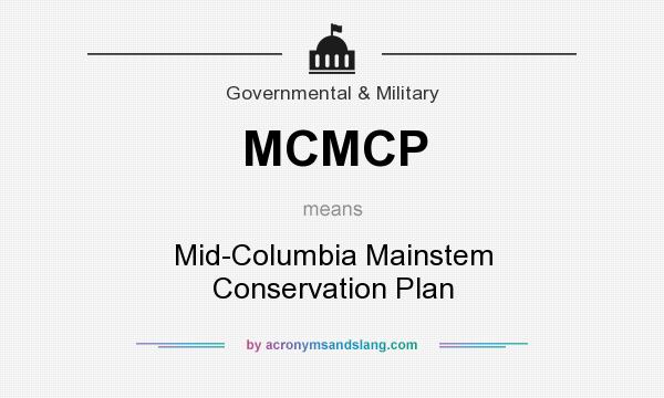 What does MCMCP mean? It stands for Mid-Columbia Mainstem Conservation Plan