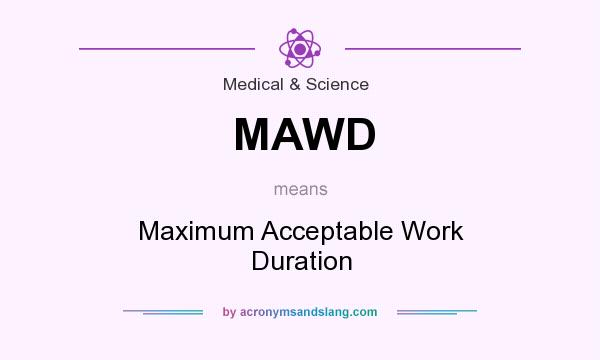 What does MAWD mean? It stands for Maximum Acceptable Work Duration