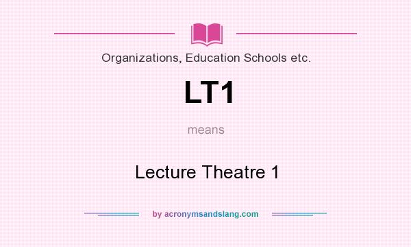 What does LT1 mean? It stands for Lecture Theatre 1