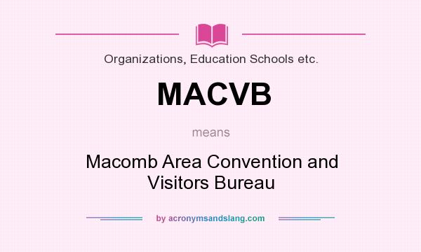 What does MACVB mean? It stands for Macomb Area Convention and Visitors Bureau