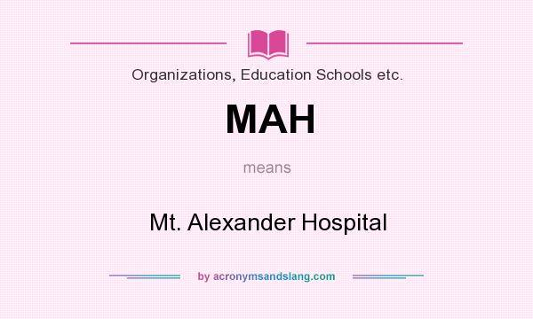 What does MAH mean? It stands for Mt. Alexander Hospital