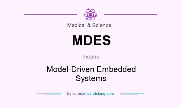 What does MDES mean? It stands for Model-Driven Embedded Systems