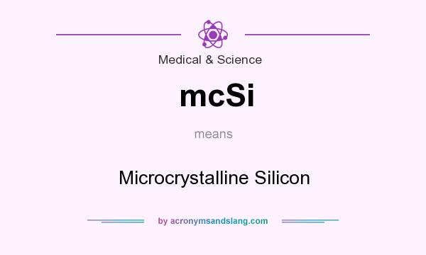 What does mcSi mean? It stands for Microcrystalline Silicon