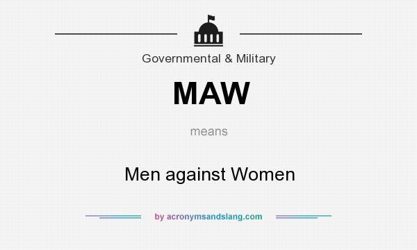 What does MAW mean? It stands for Men against Women