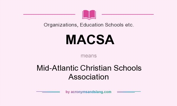 What does MACSA mean? It stands for Mid-Atlantic Christian Schools Association