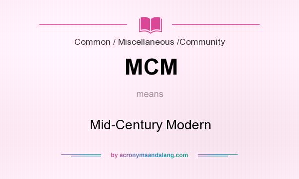 What does MCM mean? It stands for Mid-Century Modern