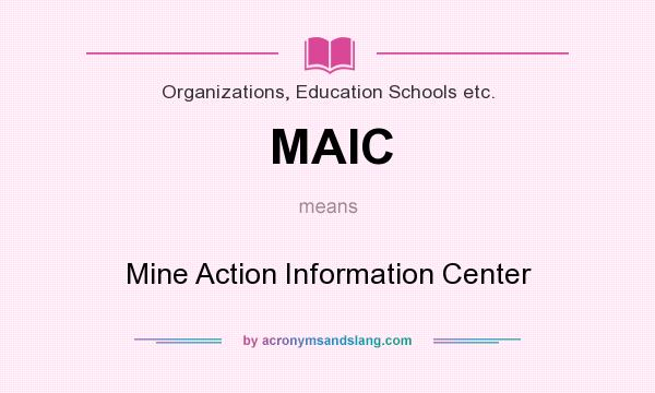 What does MAIC mean? It stands for Mine Action Information Center