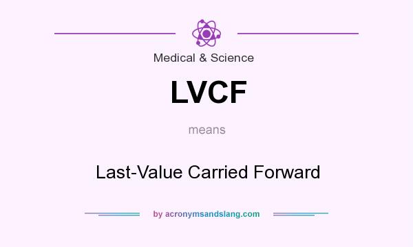 What does LVCF mean? It stands for Last-Value Carried Forward