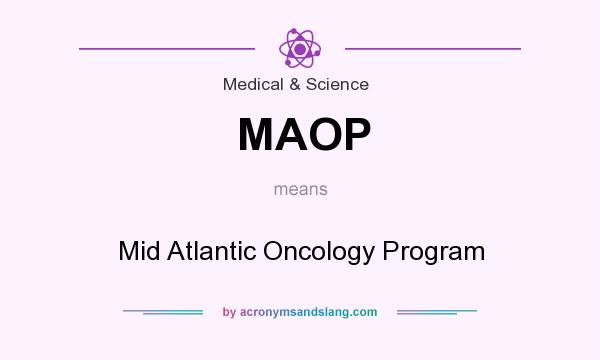 What does MAOP mean? It stands for Mid Atlantic Oncology Program