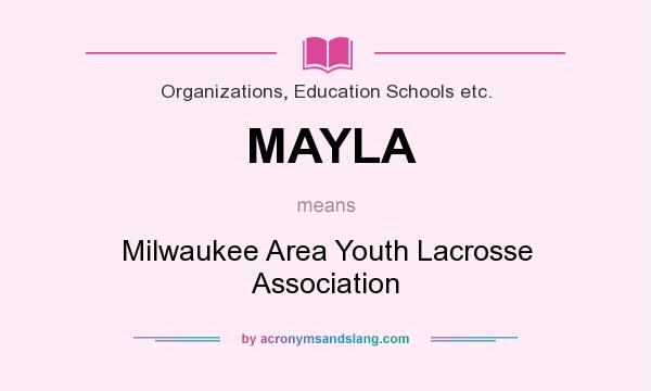 What does MAYLA mean? It stands for Milwaukee Area Youth Lacrosse Association
