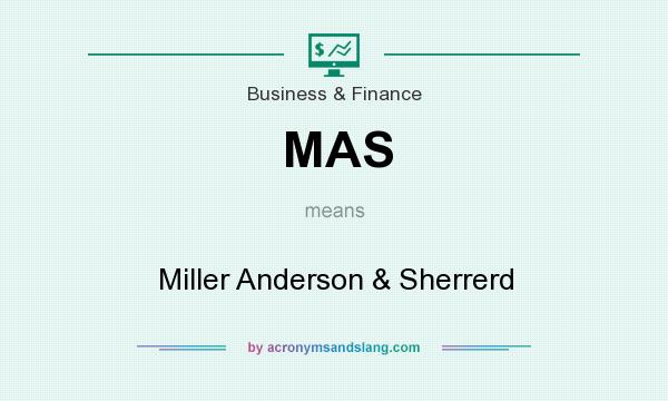 What does MAS mean? It stands for Miller Anderson & Sherrerd