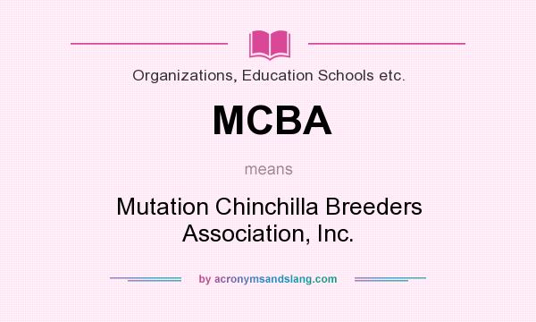 What does MCBA mean? It stands for Mutation Chinchilla Breeders Association, Inc.