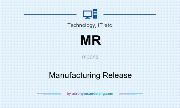 What does MR mean? It stands for Manufacturing Release