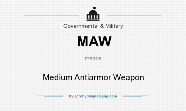 What does MAW mean? It stands for Medium Antiarmor Weapon