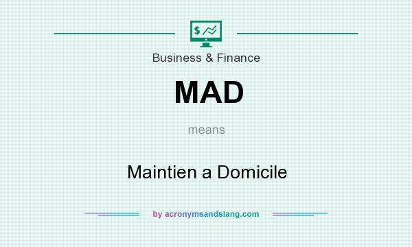 What does MAD mean? It stands for Maintien a Domicile