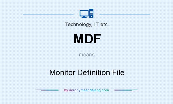 What does MDF mean? It stands for Monitor Definition File