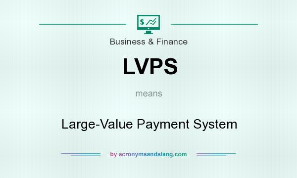 What does LVPS mean? It stands for Large-Value Payment System
