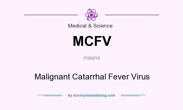 What does MCFV mean? It stands for Malignant Catarrhal Fever Virus