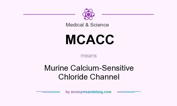 What does MCACC mean? It stands for Murine Calcium-Sensitive Chloride Channel
