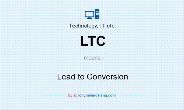 What does LTC mean? It stands for Lead to Conversion