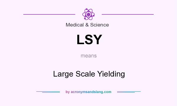 What does LSY mean? It stands for Large Scale Yielding