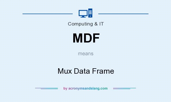 What does MDF mean? It stands for Mux Data Frame
