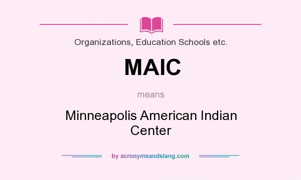 What does MAIC mean? It stands for Minneapolis American Indian Center