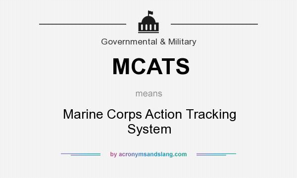 What does MCATS mean? It stands for Marine Corps Action Tracking System