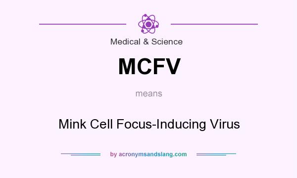 What does MCFV mean? It stands for Mink Cell Focus-Inducing Virus