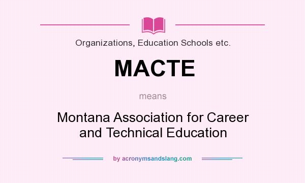What does MACTE mean? It stands for Montana Association for Career and Technical Education