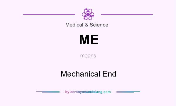 What does ME mean? It stands for Mechanical End