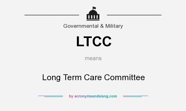 What does LTCC mean? It stands for Long Term Care Committee