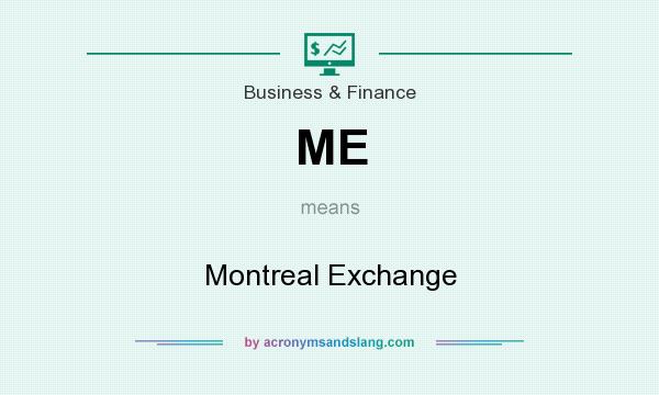 What does ME mean? It stands for Montreal Exchange