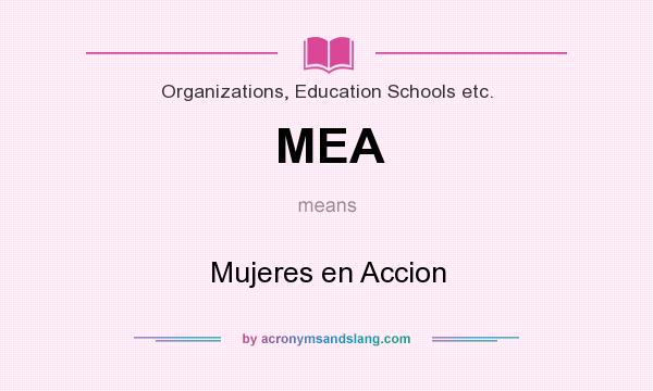What does MEA mean? It stands for Mujeres en Accion