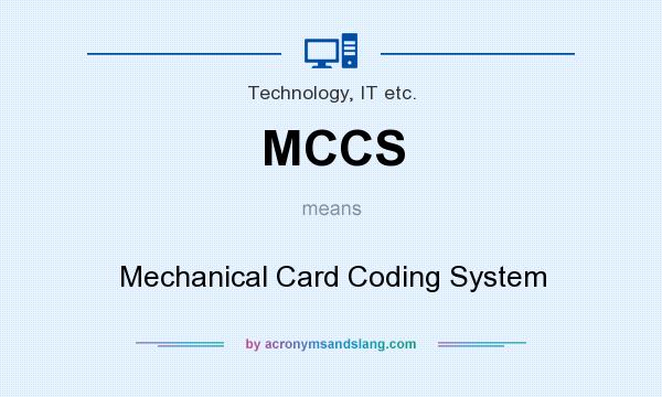What does MCCS mean? It stands for Mechanical Card Coding System