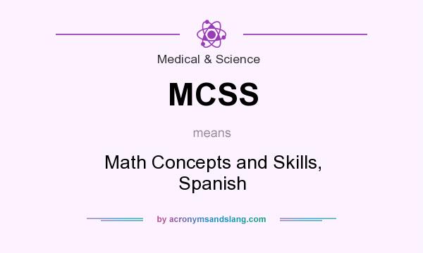What does MCSS mean? It stands for Math Concepts and Skills, Spanish