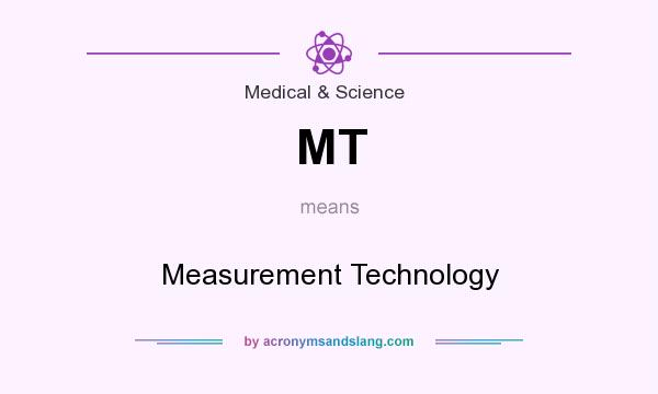 What does MT mean? It stands for Measurement Technology