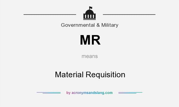 What does MR mean? It stands for Material Requisition